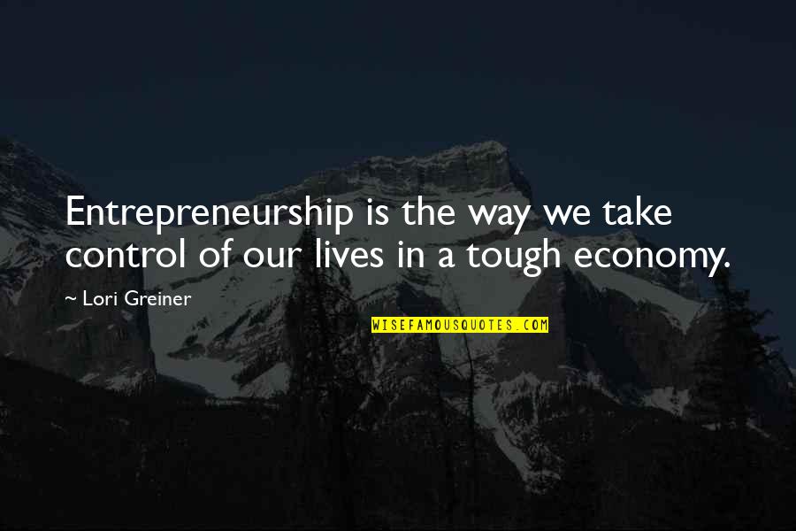 Take Control Quotes By Lori Greiner: Entrepreneurship is the way we take control of