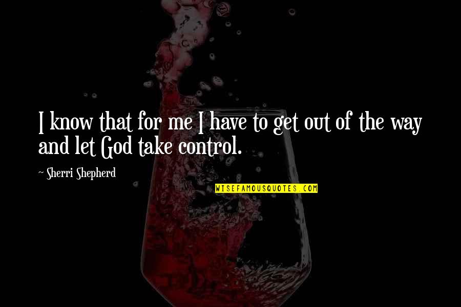 Take Control Quotes By Sherri Shepherd: I know that for me I have to