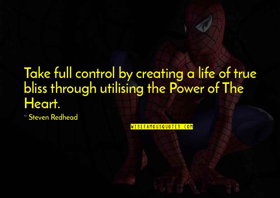 Take Control Quotes By Steven Redhead: Take full control by creating a life of