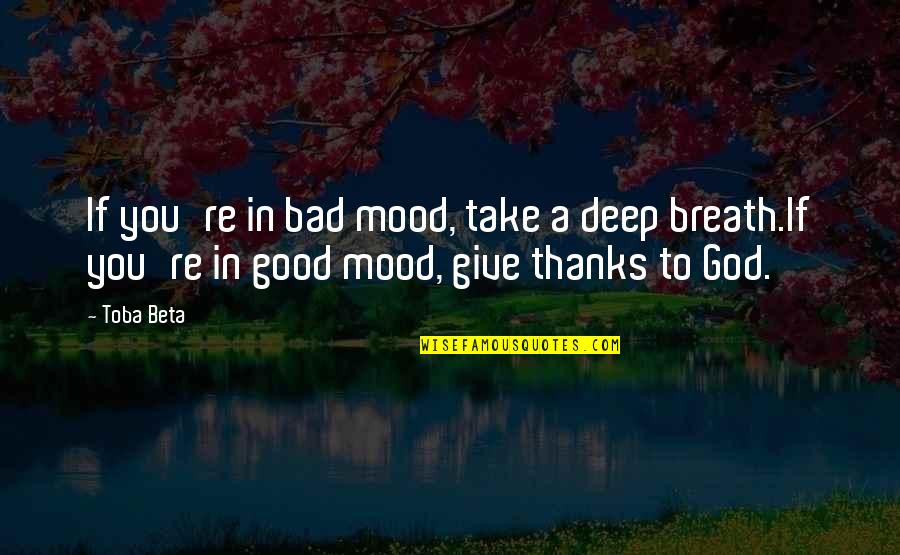 Take Control Quotes By Toba Beta: If you're in bad mood, take a deep