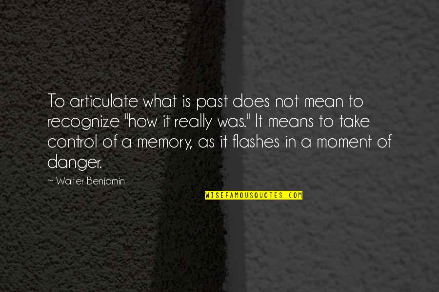 Take Control Quotes By Walter Benjamin: To articulate what is past does not mean