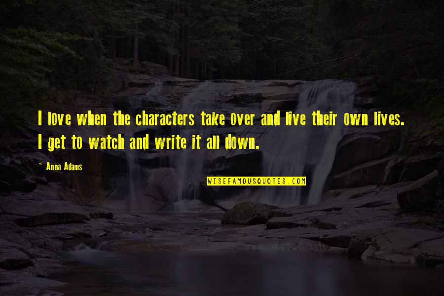 Take Down Quotes By Anna Adams: I love when the characters take over and Take Down Quotes By Anna Adams: I love when the characters take over and