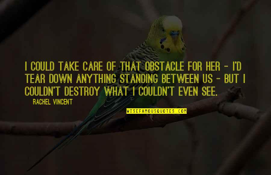Take Down Quotes By Rachel Vincent: I could take care of that obstacle for Take Down Quotes By Rachel Vincent: I could take care of that obstacle for