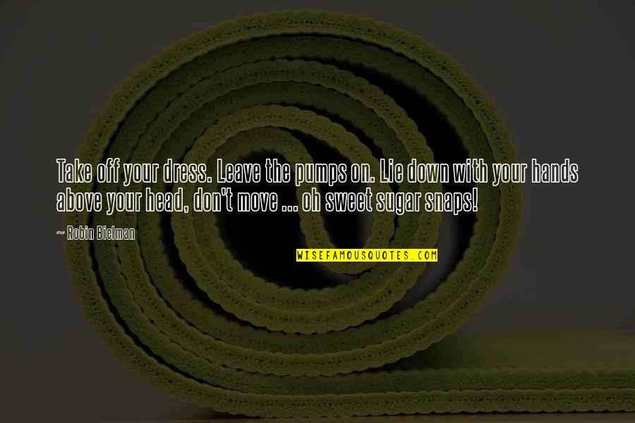 Take Down Quotes By Robin Bielman: Take off your dress. Leave the pumps on.