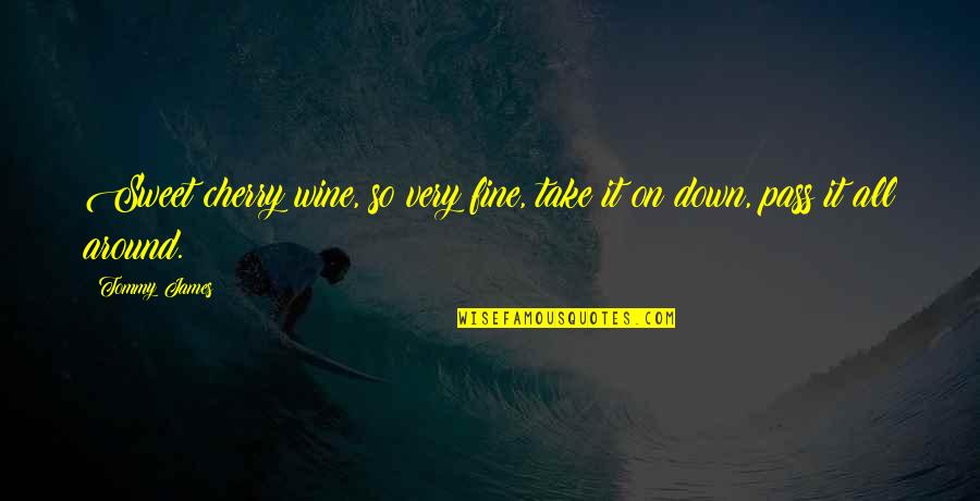 Take Down Quotes By Tommy James: Sweet cherry wine, so very fine, take it