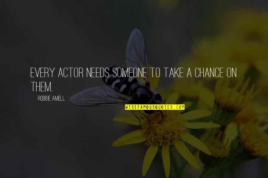 Take Every Chance Quotes By Robbie Amell: Every actor needs someone to take a chance