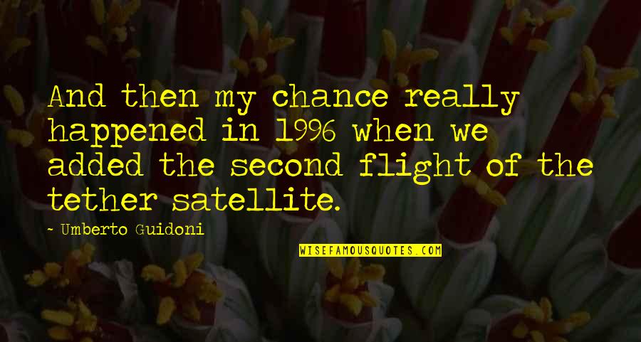 Take Everything In Stride Quotes By Umberto Guidoni: And then my chance really happened in 1996