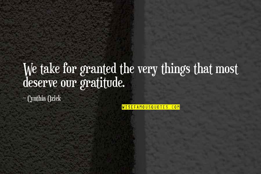 Take For Granted Quotes By Cynthia Ozick: We take for granted the very things that