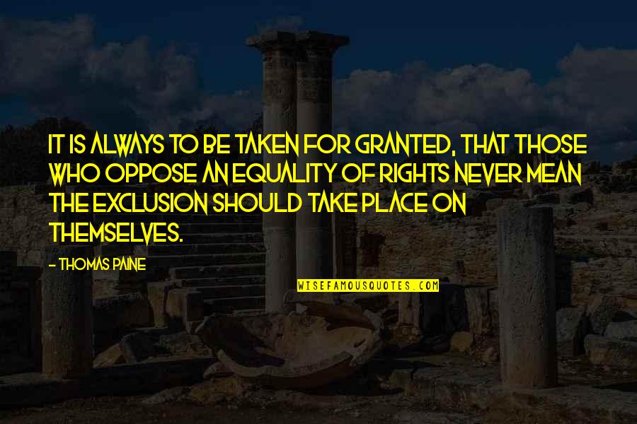 Take For Granted Quotes By Thomas Paine: It is always to be taken for granted,