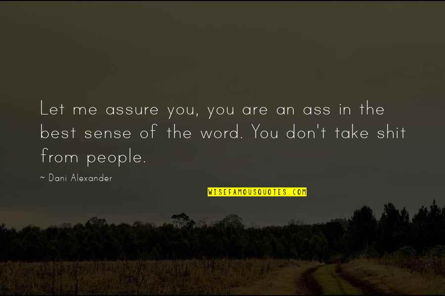 Take From Me Quotes By Dani Alexander: Let me assure you, you are an ass