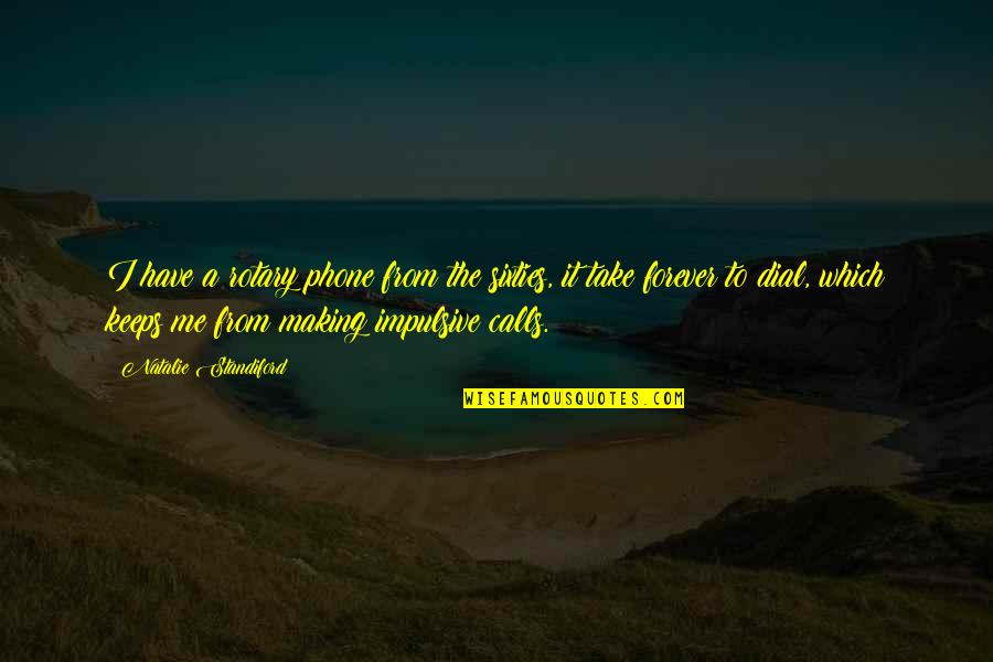 Take From Me Quotes By Natalie Standiford: I have a rotary phone from the sixties,