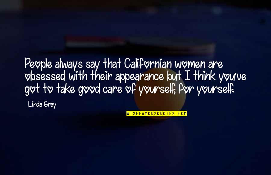 Take Good Care Of Yourself Quotes By Linda Gray: People always say that Californian women are obsessed Take Good Care Of Yourself Quotes By Linda Gray: People always say that Californian women are obsessed