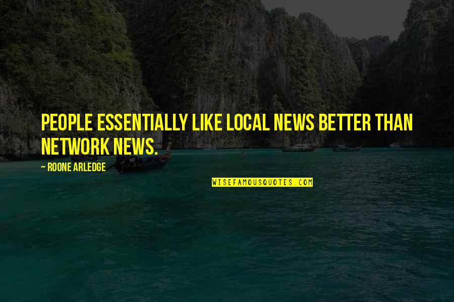 Take Health For Granted Quotes By Roone Arledge: People essentially like local news better than network