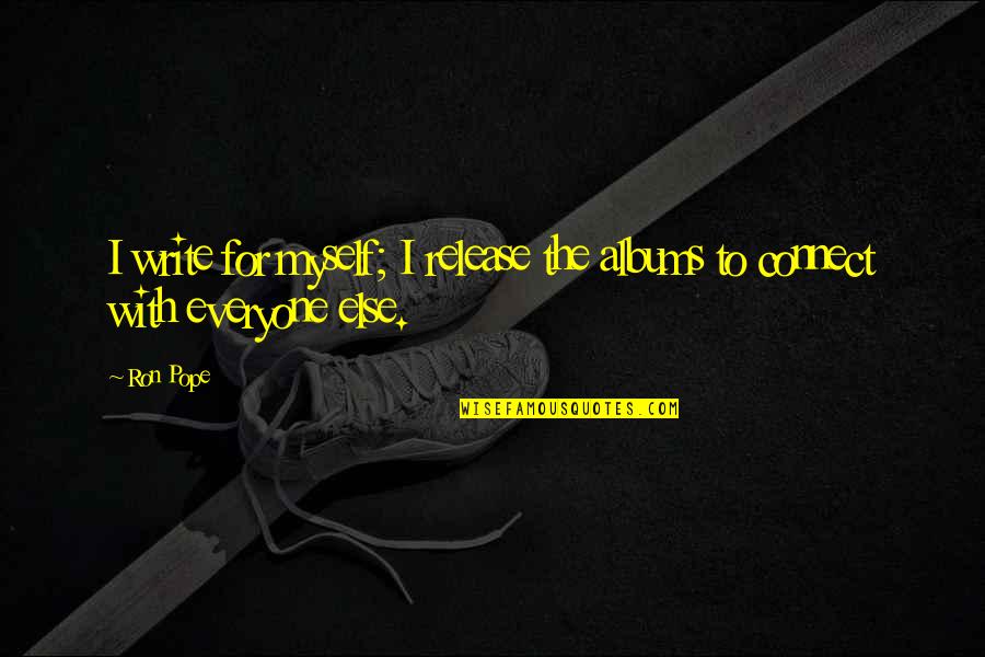 Take Heed Struggler Quote Quotes By Ron Pope: I write for myself; I release the albums