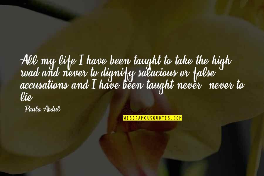Take High Road Quotes By Paula Abdul: All my life I have been taught to