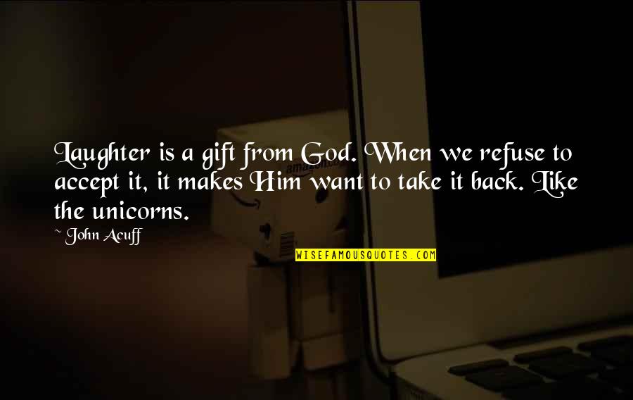 Take Him Back Quotes By John Acuff: Laughter is a gift from God. When we