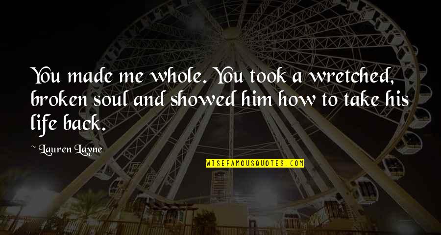 Take Him Back Quotes By Lauren Layne: You made me whole. You took a wretched,