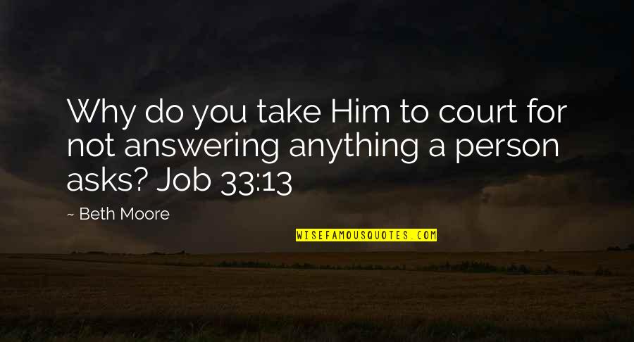 Take Him Quotes By Beth Moore: Why do you take Him to court for