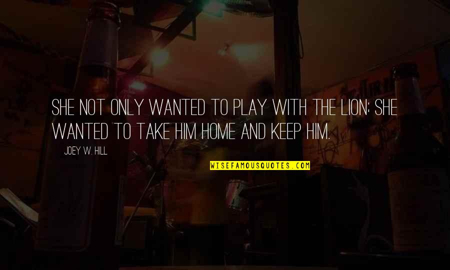Take Him Quotes By Joey W. Hill: She not only wanted to play with the