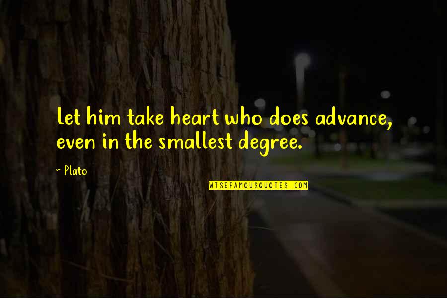 Take Him Quotes By Plato: Let him take heart who does advance, even