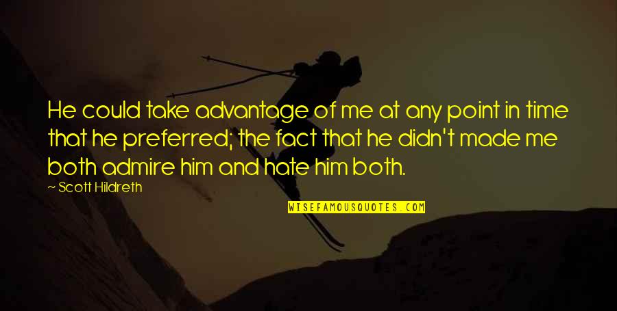 Take Him Quotes By Scott Hildreth: He could take advantage of me at any