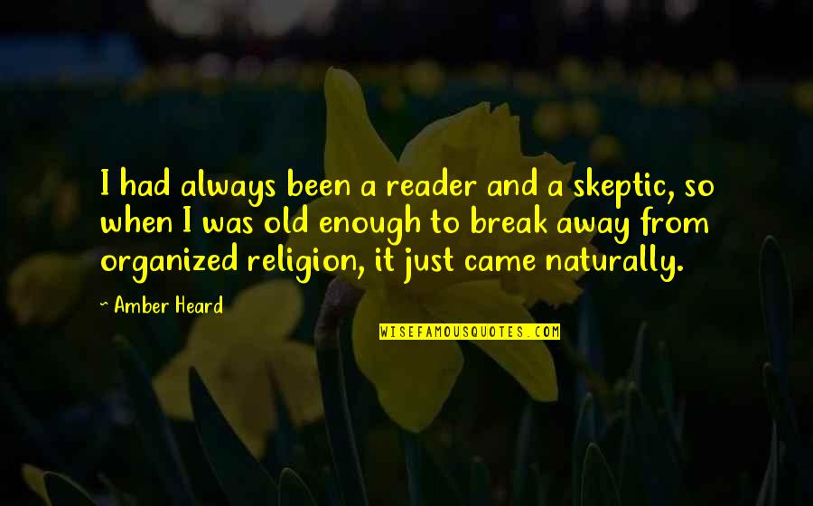 Take Him To Detroit Quotes By Amber Heard: I had always been a reader and a Take Him To Detroit Quotes By Amber Heard: I had always been a reader and a