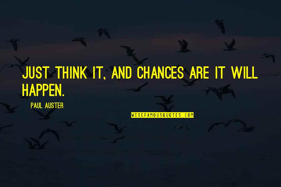 Take If Of Your Well Being Quotes By Paul Auster: Just think it, and chances are it will Take If Of Your Well Being Quotes By Paul Auster: Just think it, and chances are it will