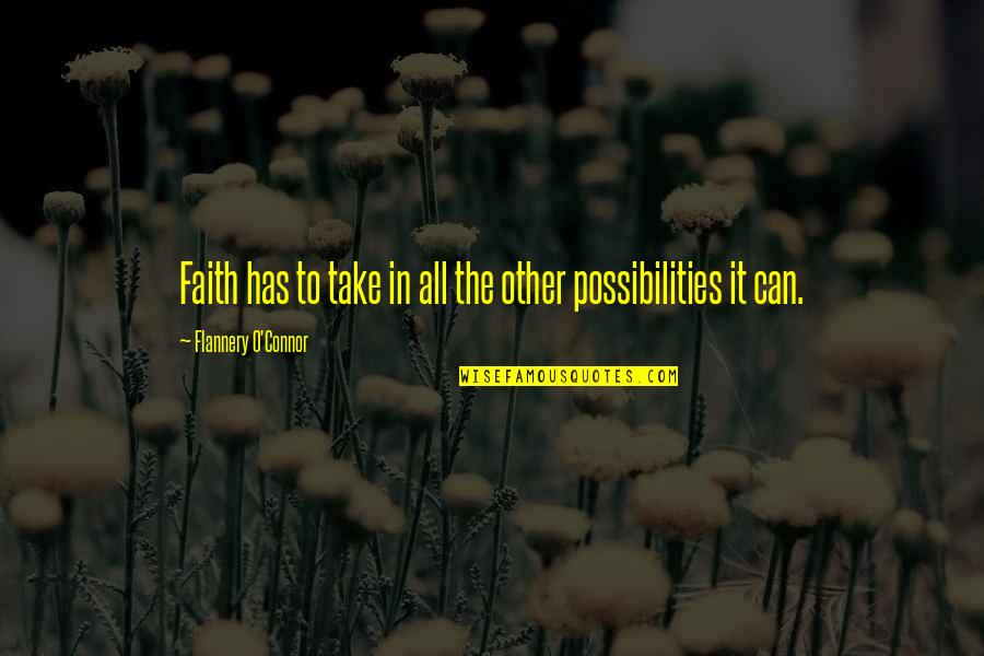 Take It All In Quotes By Flannery O'Connor: Faith has to take in all the other