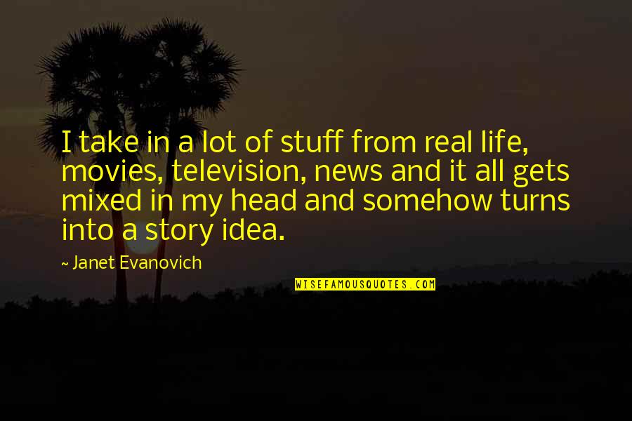 Take It All In Quotes By Janet Evanovich: I take in a lot of stuff from