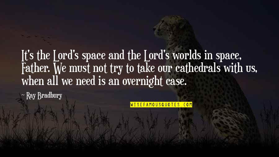 Take It All In Quotes By Ray Bradbury: It's the Lord's space and the Lord's worlds