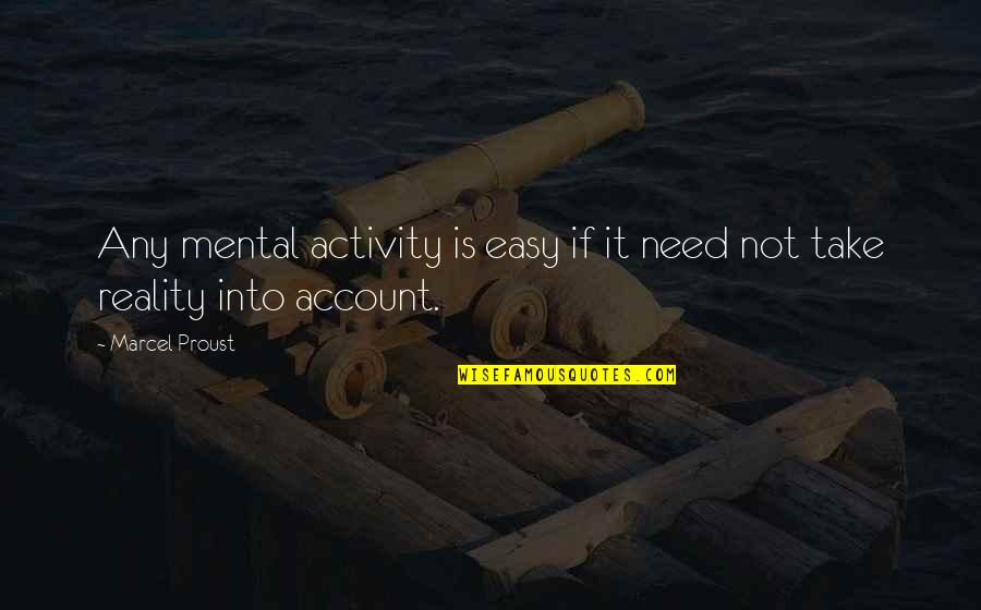 Take It Easy But Take It Quotes By Marcel Proust: Any mental activity is easy if it need