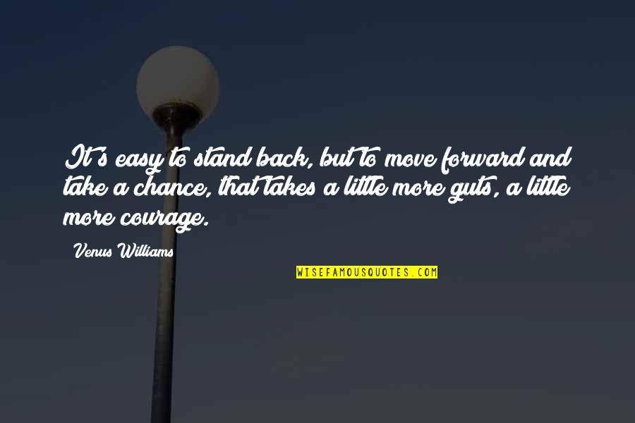 Take It Easy But Take It Quotes By Venus Williams: It's easy to stand back, but to move Take It Easy But Take It Quotes By Venus Williams: It's easy to stand back, but to move