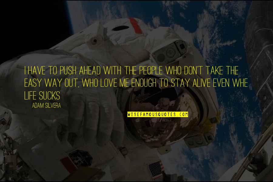 Take It Easy Love Quotes By Adam Silvera: I have to push ahead with the people