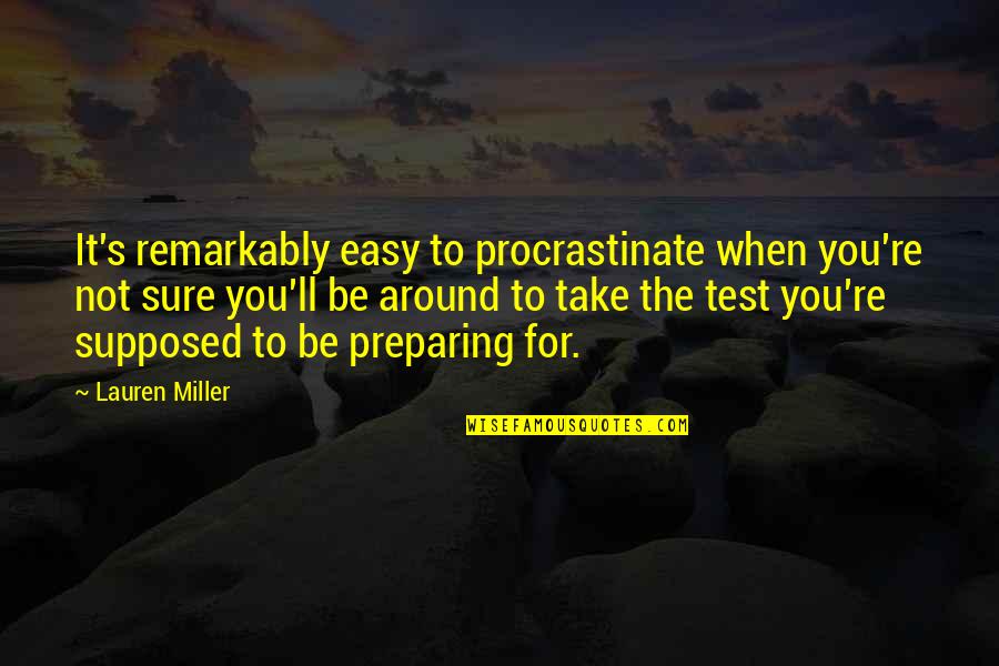 Take It Easy Quotes By Lauren Miller: It's remarkably easy to procrastinate when you're not
