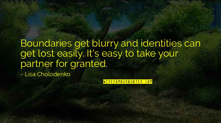 Take It Easy Quotes By Lisa Cholodenko: Boundaries get blurry and identities can get lost
