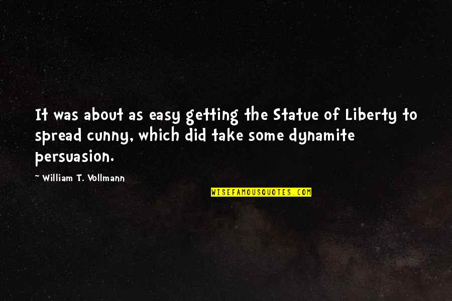 Take It Easy Quotes By William T. Vollmann: It was about as easy getting the Statue