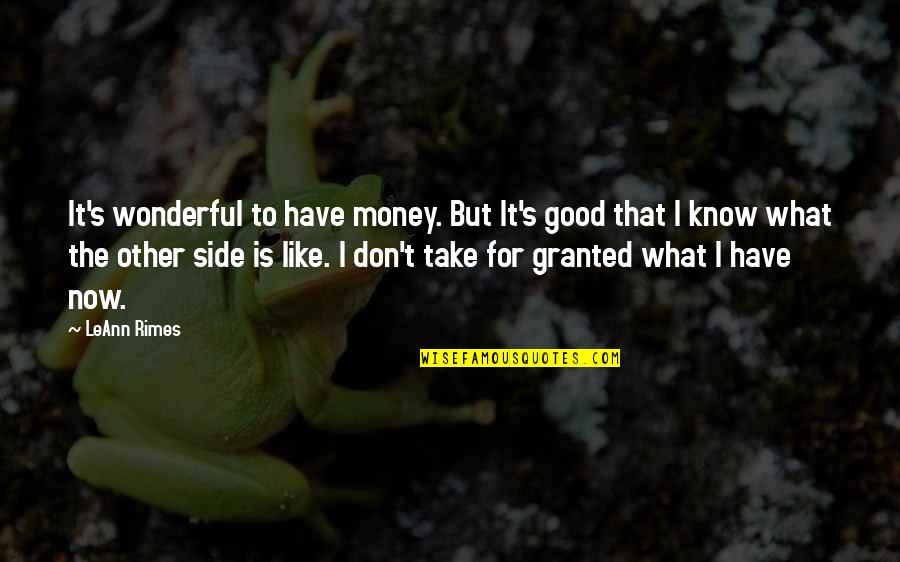 Take It For Granted Quotes By LeAnn Rimes: It's wonderful to have money. But It's good