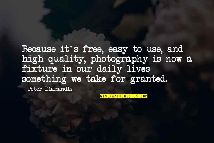 Take It For Granted Quotes By Peter Diamandis: Because it's free, easy to use, and high-quality,