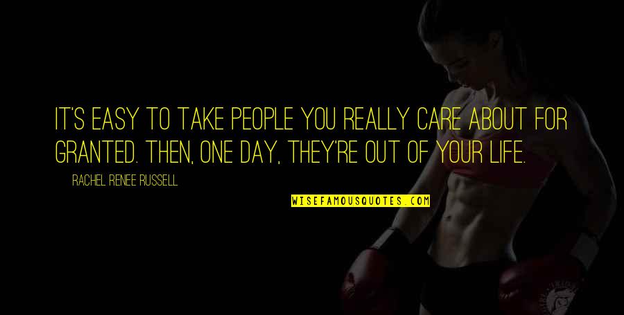 Take It For Granted Quotes By Rachel Renee Russell: It's easy to take people you really care