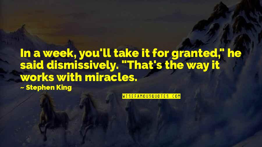 Take It For Granted Quotes By Stephen King: In a week, you'll take it for granted,"