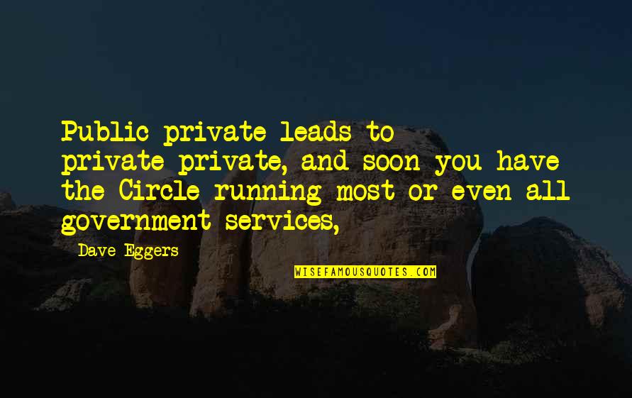 Take It For What It S Worth Quotes By Dave Eggers: Public-private leads to private-private, and soon you have Take It For What It S Worth Quotes By Dave Eggers: Public-private leads to private-private, and soon you have