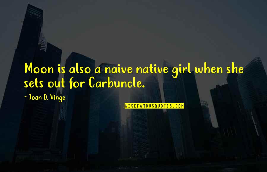 Take It For What It S Worth Quotes By Joan D. Vinge: Moon is also a naive native girl when