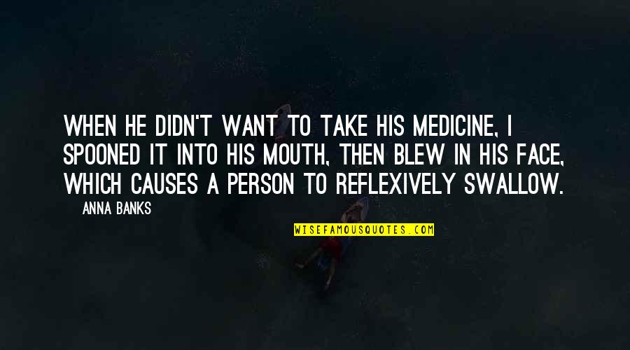 Take It In Quotes By Anna Banks: When he didn't want to take his medicine,