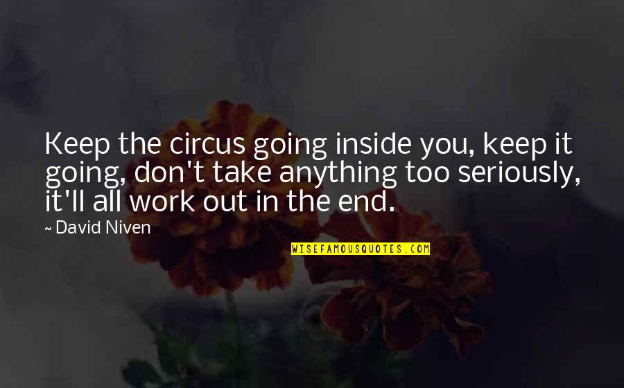 Take It In Quotes By David Niven: Keep the circus going inside you, keep it