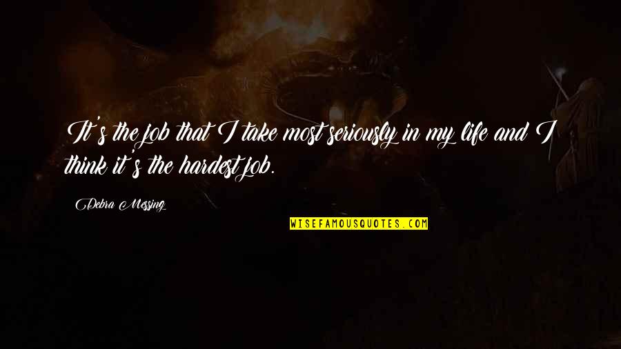 Take It In Quotes By Debra Messing: It's the job that I take most seriously