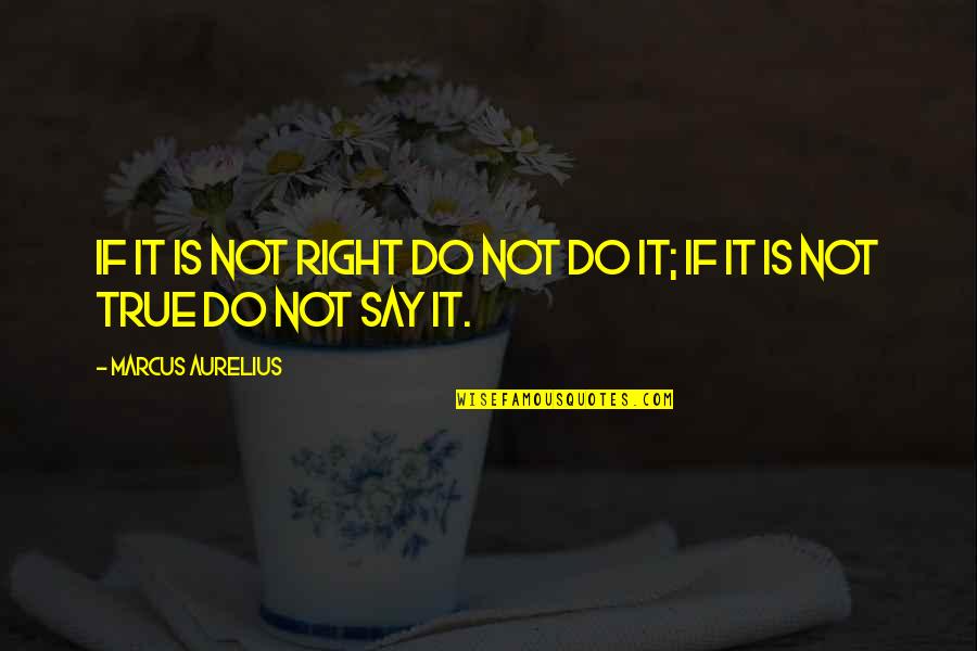 Take It In Your Stride Quotes By Marcus Aurelius: If it is not right do not do Take It In Your Stride Quotes By Marcus Aurelius: If it is not right do not do