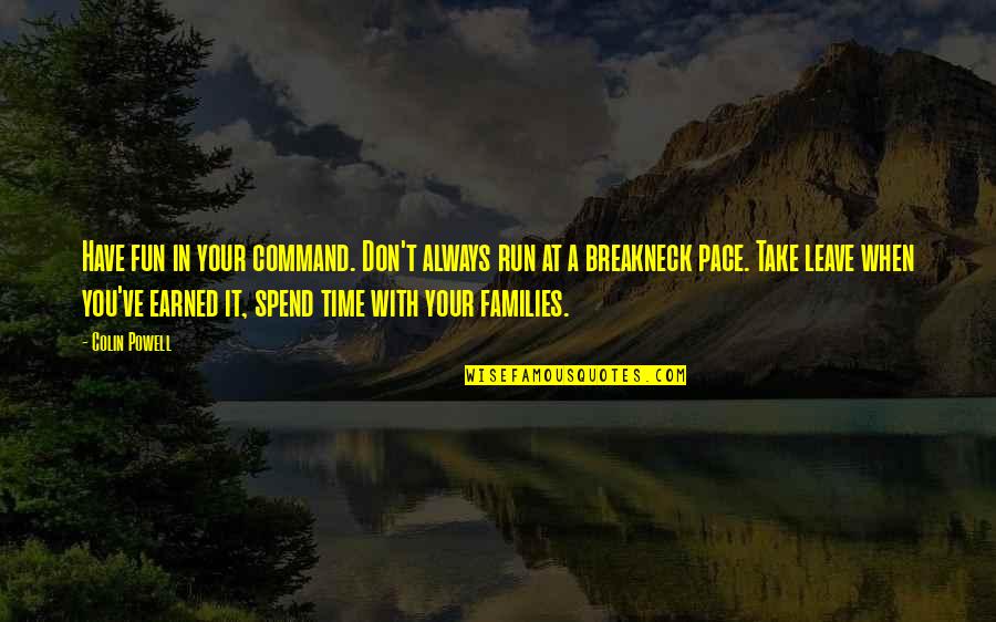 Take It Leave It Quotes By Colin Powell: Have fun in your command. Don't always run