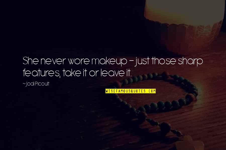 Take It Leave It Quotes By Jodi Picoult: She never wore makeup - just those sharp