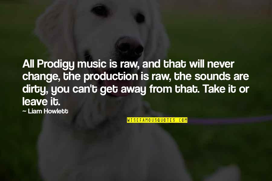 Take It Leave It Quotes By Liam Howlett: All Prodigy music is raw, and that will