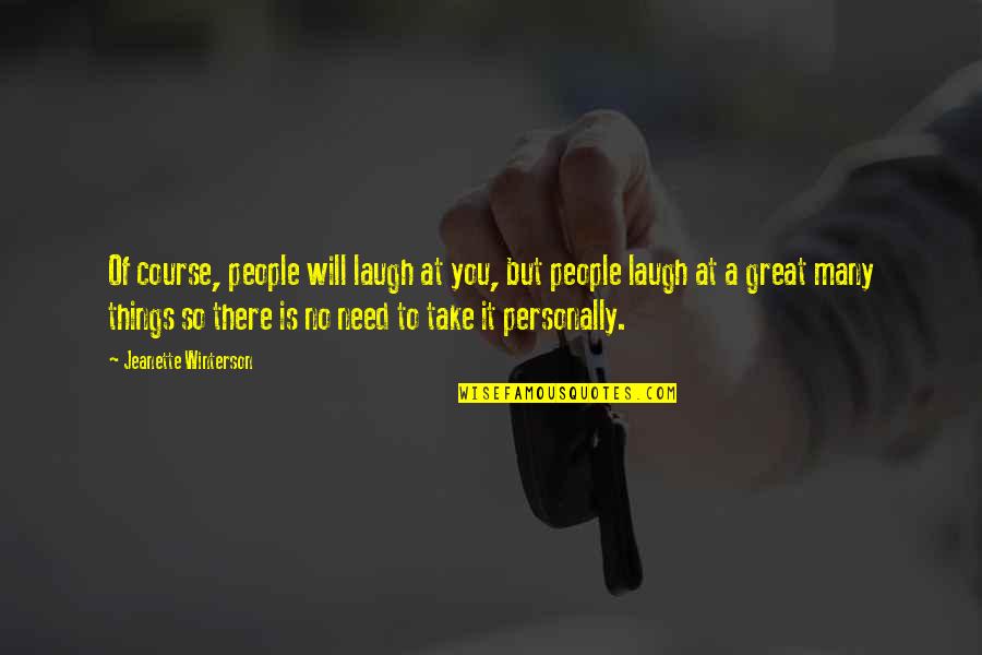 Take It Personally Quotes By Jeanette Winterson: Of course, people will laugh at you, but Take It Personally Quotes By Jeanette Winterson: Of course, people will laugh at you, but